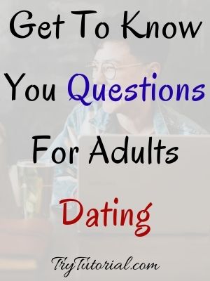Get To Know You Questions For Adults Dating