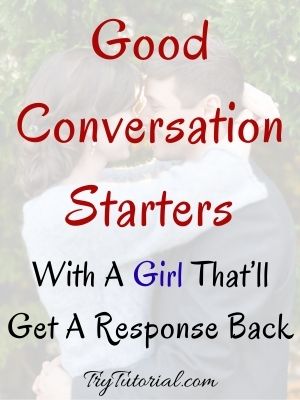 Good Conversation Starters With A Girl