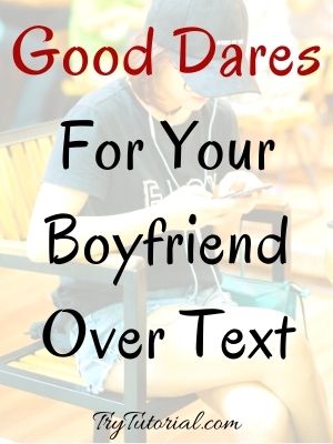 Good Dares For Your Boyfriend Over Text