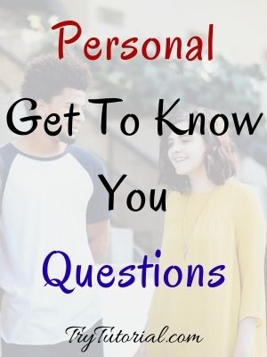 Personal Get To Know You Questions
