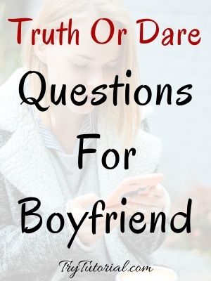 Truth Or Dare Questions For Boyfriend