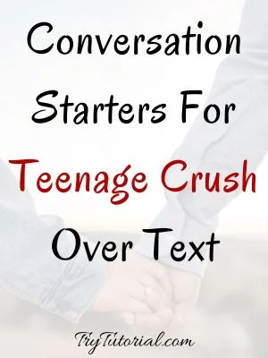 conversation starters for teenage crush