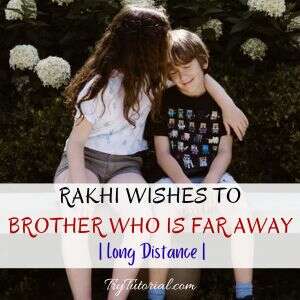 Best Rakhi Wishes To Brother Who Is Far Away