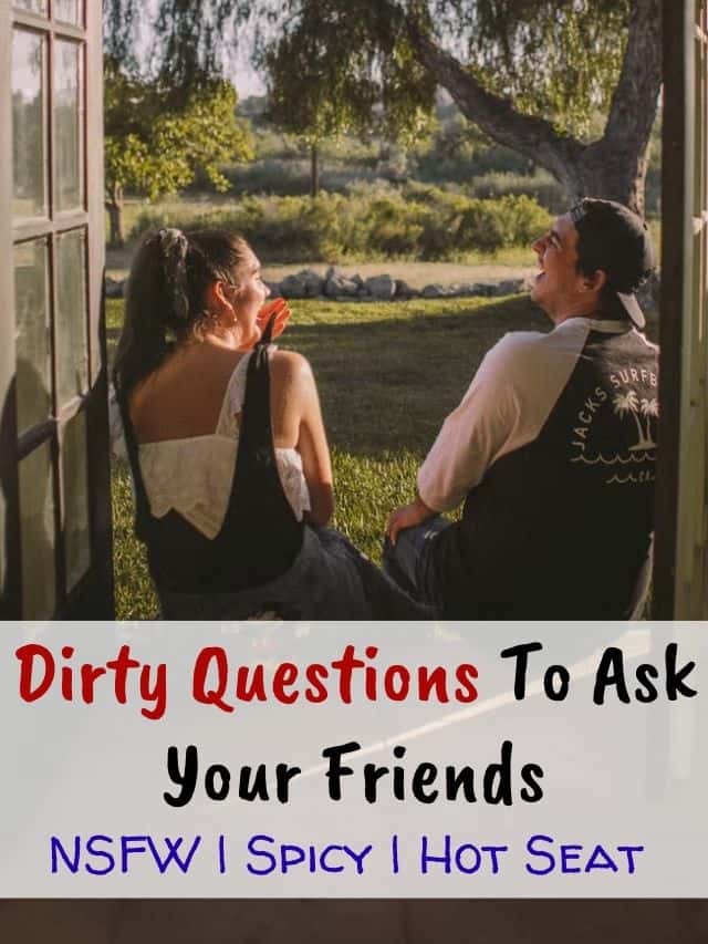 Dirty Questions To Ask Your Friends