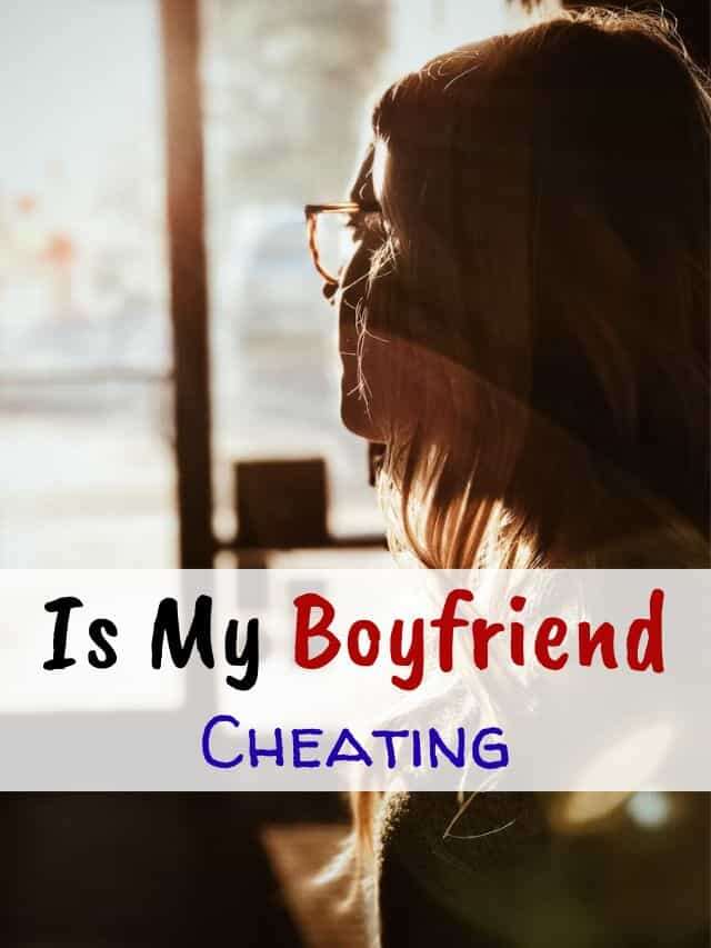 Is my boyfriend cheating?