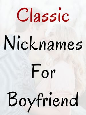 Classic Nicknames For Boyfriend