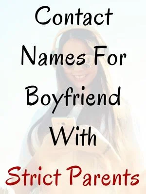 Contact Names For Boyfriend With Strict Parents