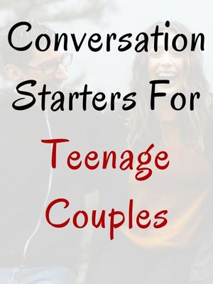 Conversation Starters For Teenage Couples