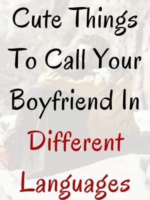 Cute Things To Call Your Boyfriend In Different Languages