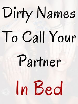 Dirty Names To Call Your Partner In Bed