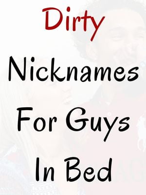 Dirty Nicknames For Guys In Bed