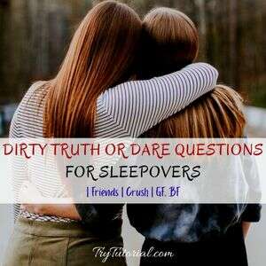 Dirty Truth Or Dare Questions For Sleepovers