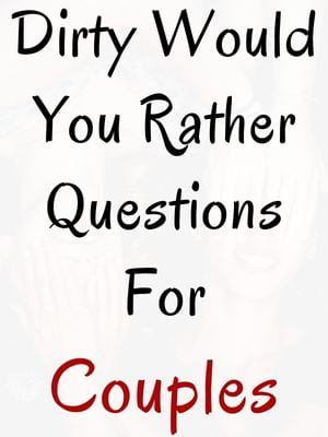 Dirty Would You Rather Questions For Couples