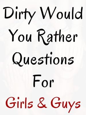 Dirty Would You Rather Questions Online