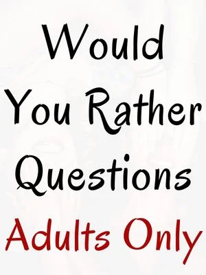 Dirty would You Rather Adults Only