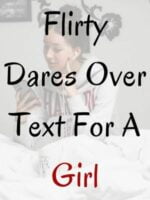 110+ Extremely Flirty Dares Over Text For Him & Her | Crush, BF, GF ...