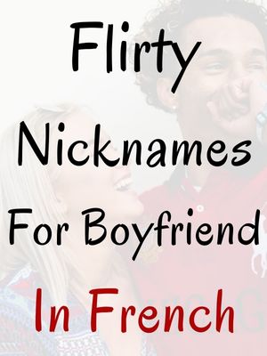 Flirty Nicknames For Boyfriend In French