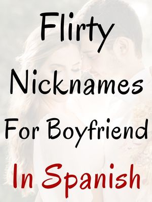 Flirty Nicknames For Boyfriend In Spanish