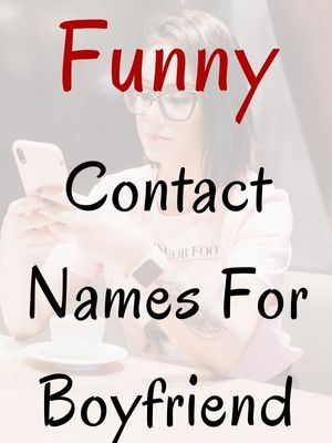 Funny Contact Names For Boyfriend