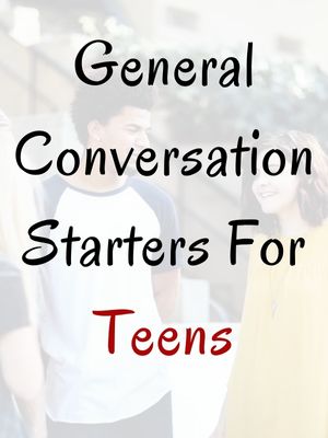 General Conversation Starters For Teens