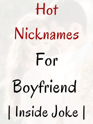 Hot Nicknames For Boyfriend