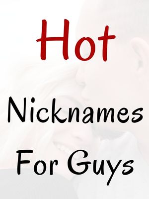 Hot Nicknames For Guys