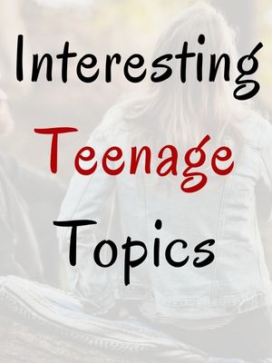 Interesting Teenage Topics