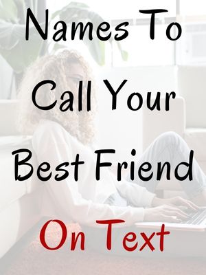 Names To Call Your Best Friend On Text