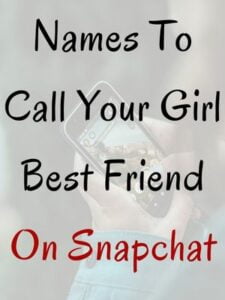 what to call your girl best friend on snapchat