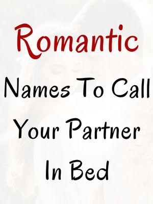 Romantic Names To Call Your Partner In Bed