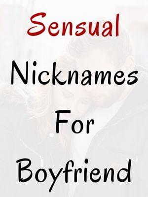 Sensual Nicknames For Boyfriend