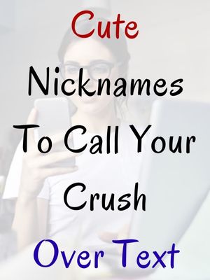Cute Nicknames To Call Your Crush Over Text