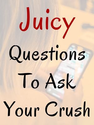 Juicy Questions To Ask Your Crush