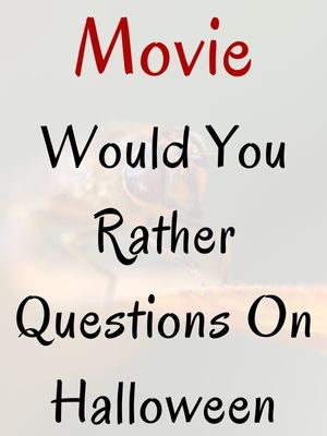 Movie Would You Rather Questions On Halloween