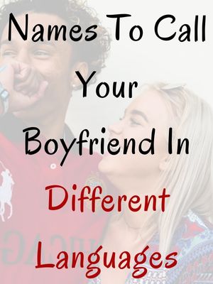 Names To Call Your Boyfriend In Different Languages