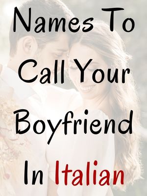 Names To Call Your Boyfriend In Italian