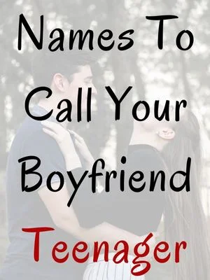 Names To Call Your Boyfriend Teenager