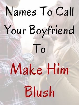 Names To Call Your Boyfriend To Make Him Blush
