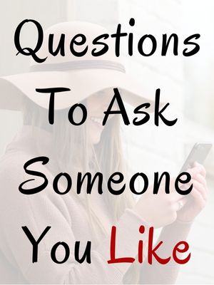 Questions To Ask Someone You Like