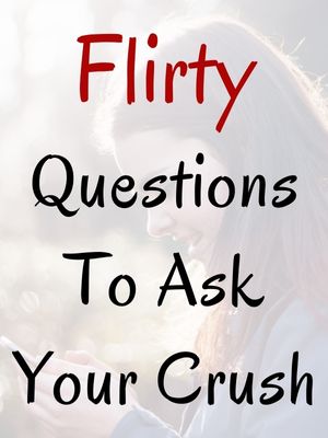 Questions To Ask Your Crush Flirty