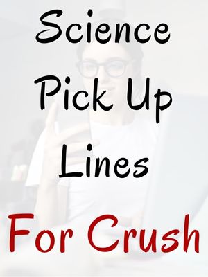 Science Pick Up Lines For Crush