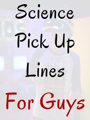 Science Pick-Up Lines For Guys