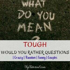 Tough Would You Rather Questions
