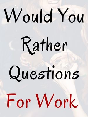 Would You Rather Questions For Work