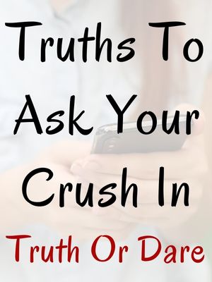 Truths To Ask Your Crush In Truth Or Dare