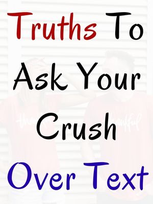 Truths To Ask Your Crush Over Text