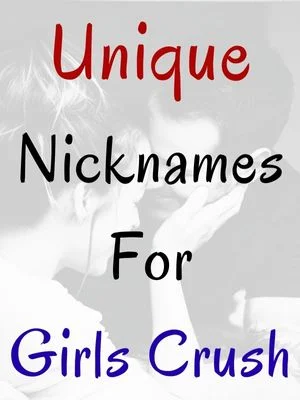 Unique Nicknames For Girls Crush