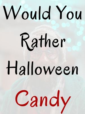 Would You Rather Halloween Candy